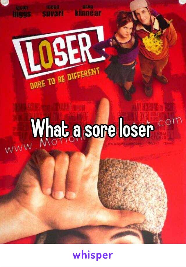 What a sore loser