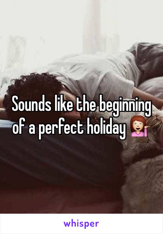 Sounds like the beginning of a perfect holiday 💁