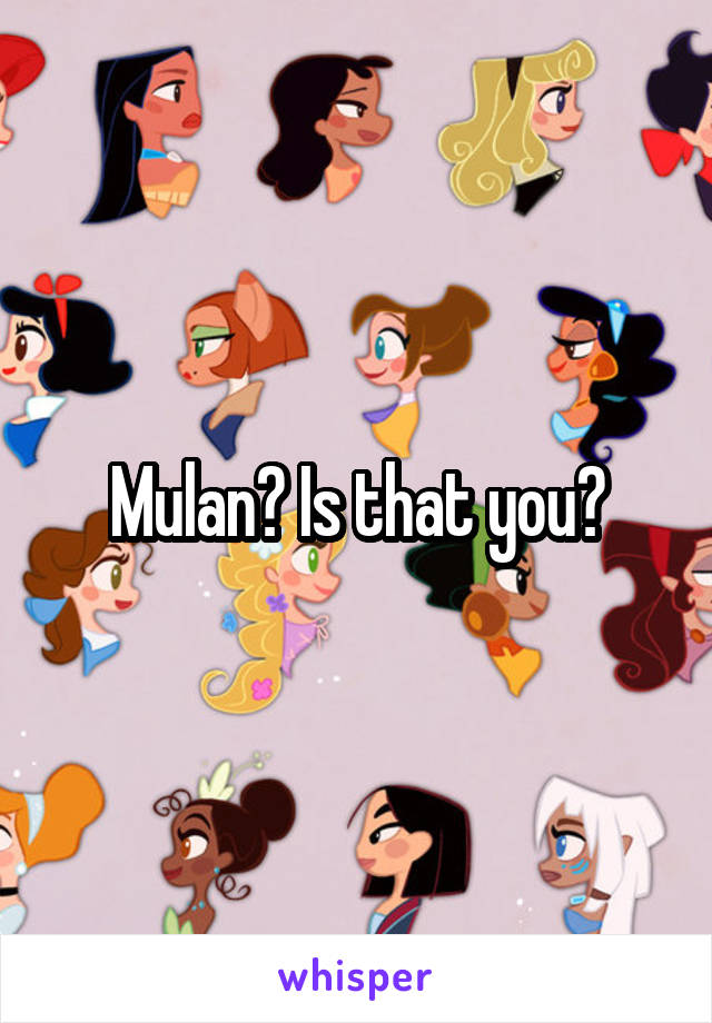 Mulan? Is that you?