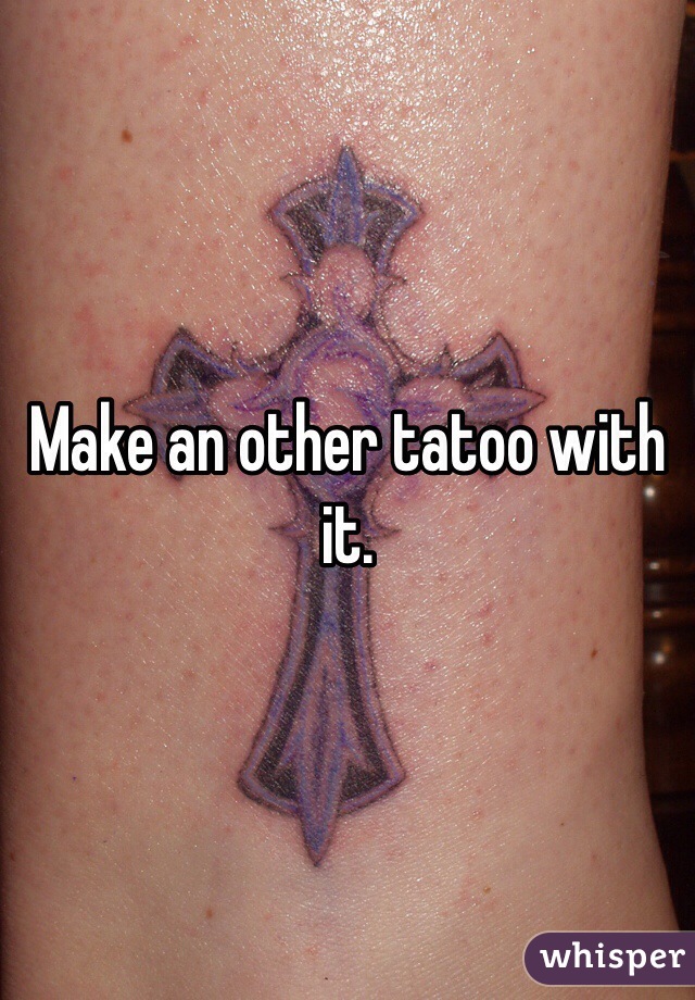 Make an other tatoo with it.