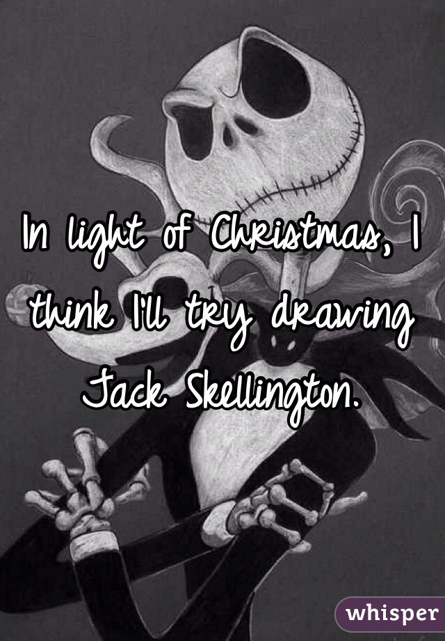 In light of Christmas, I think I'll try drawing Jack Skellington. 