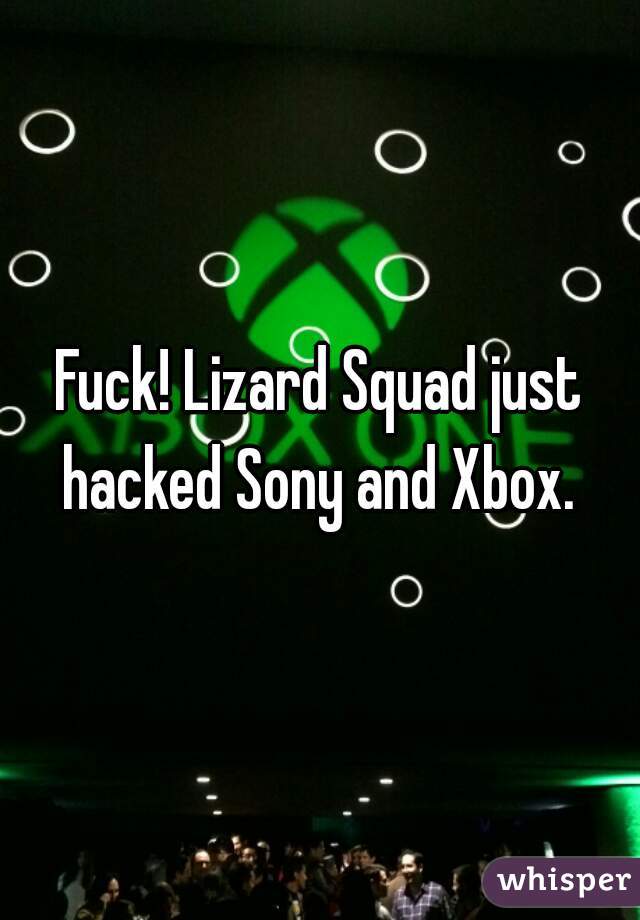 Fuck! Lizard Squad just hacked Sony and Xbox. 