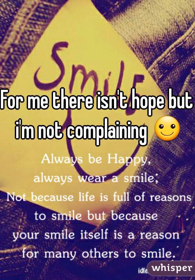 For me there isn't hope but i'm not complaining ☺