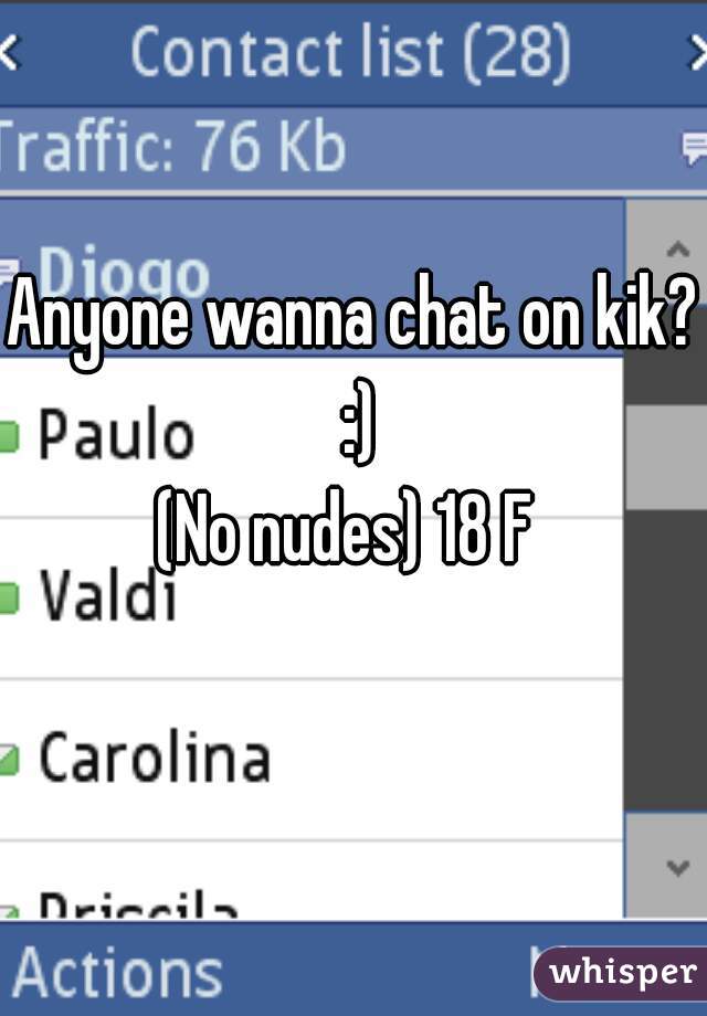 Anyone wanna chat on kik? :)
(No nudes) 18 F 