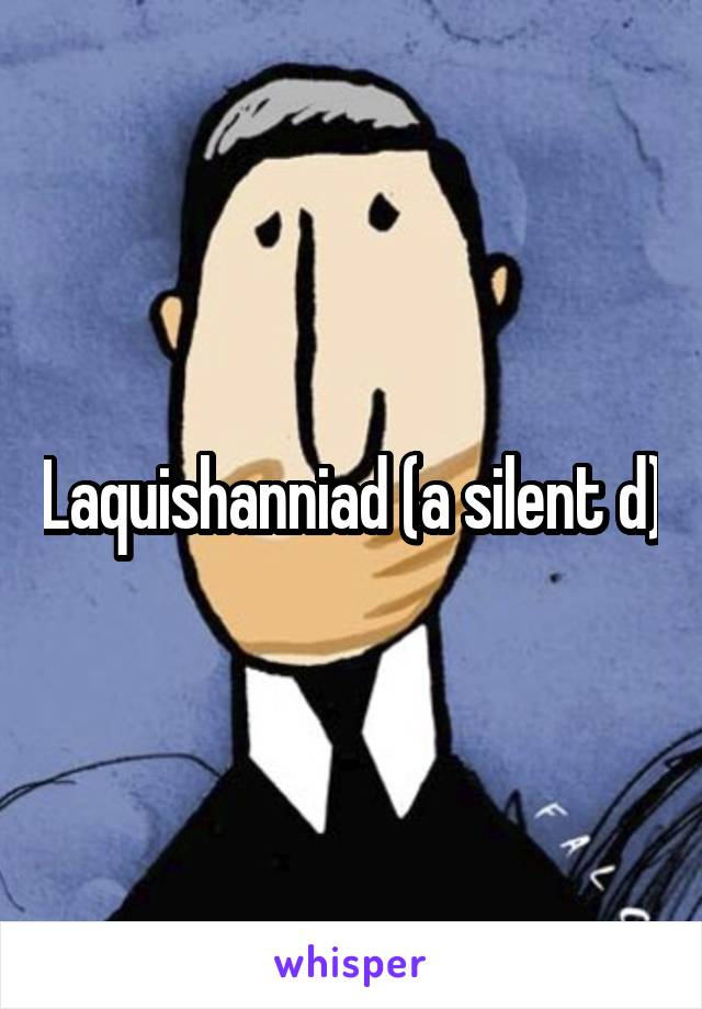 Laquishanniad (a silent d)