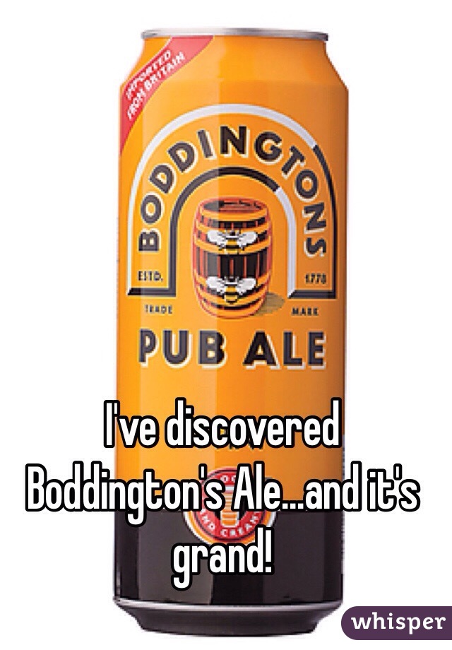 I've discovered Boddington's Ale...and it's grand!
