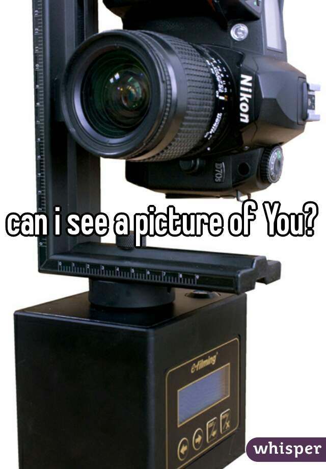 can i see a picture of You?