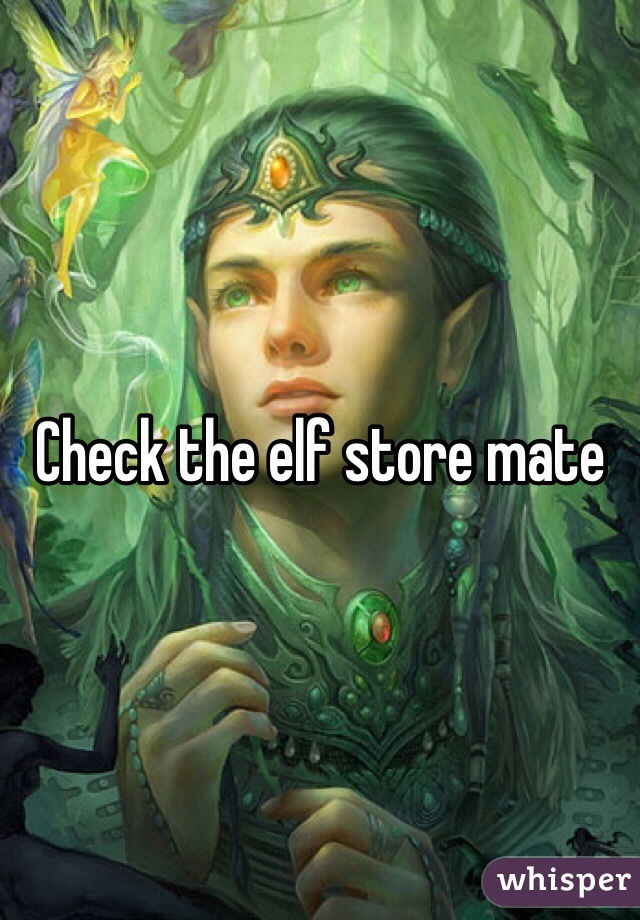 Check the elf store mate