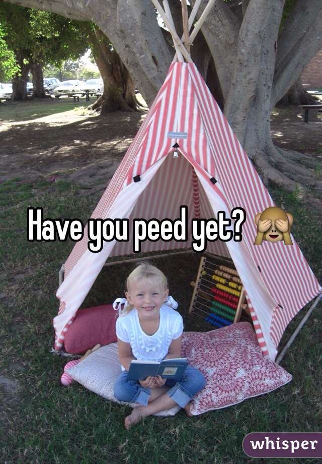 Have you peed yet? ðŸ™ˆ
