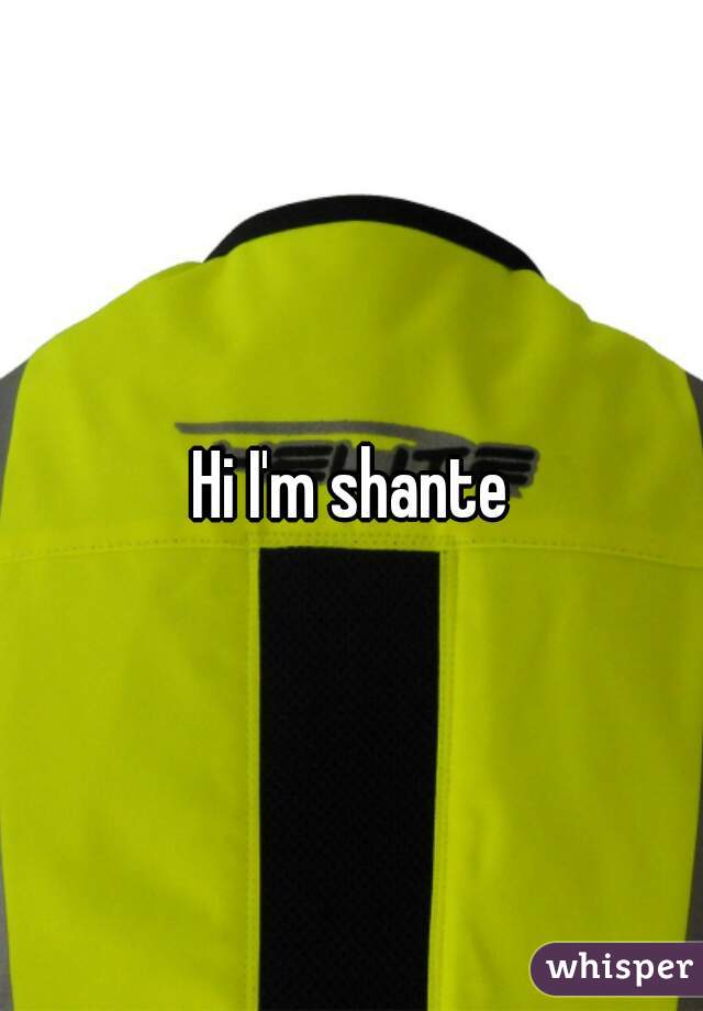 Hi I'm shante