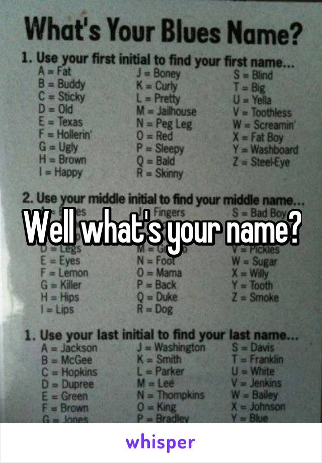 Well what's your name?