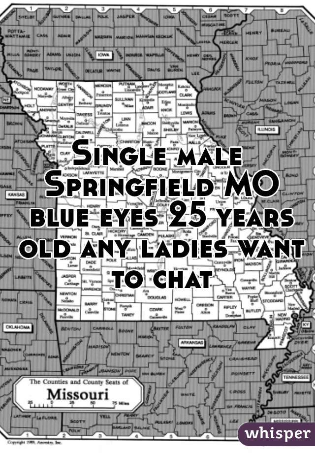 Single male Springfield MO blue eyes 25 years old any ladies want to chat