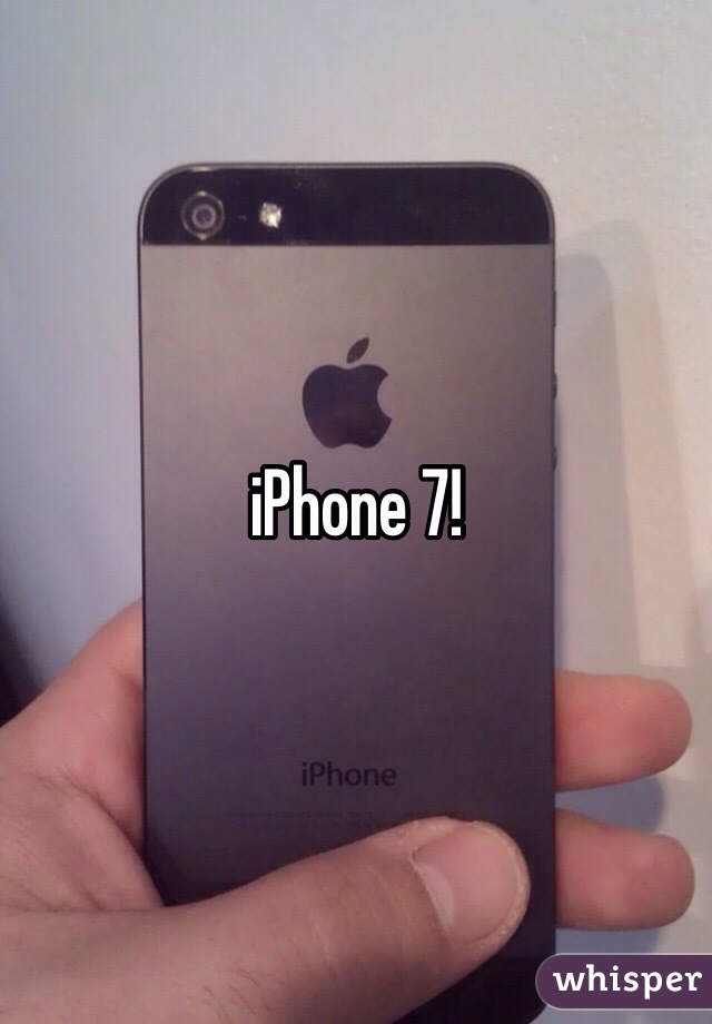 iPhone 7!