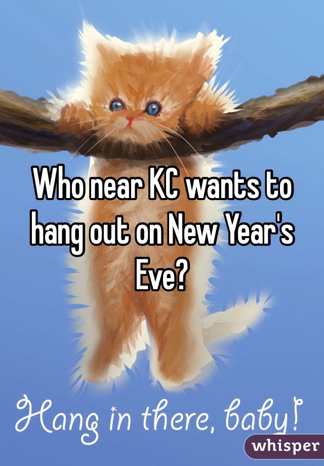 Who near KC wants to hang out on New Year's Eve?