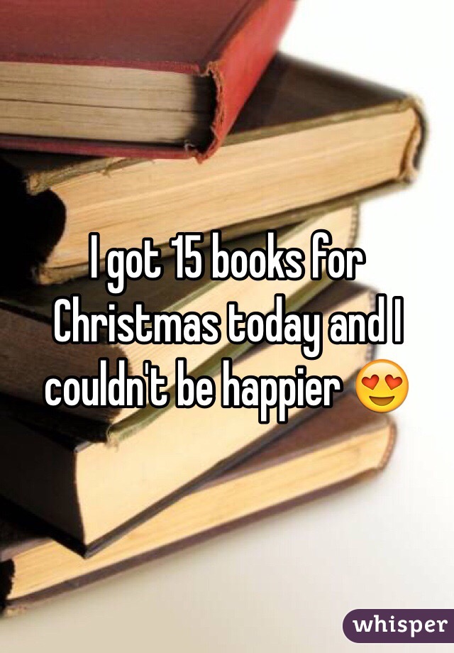 I got 15 books for Christmas today and I couldn't be happier 😍