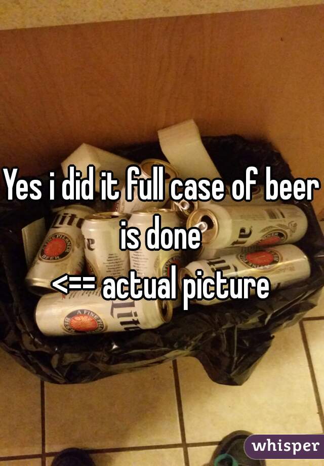 Yes i did it full case of beer is done 
<== actual picture