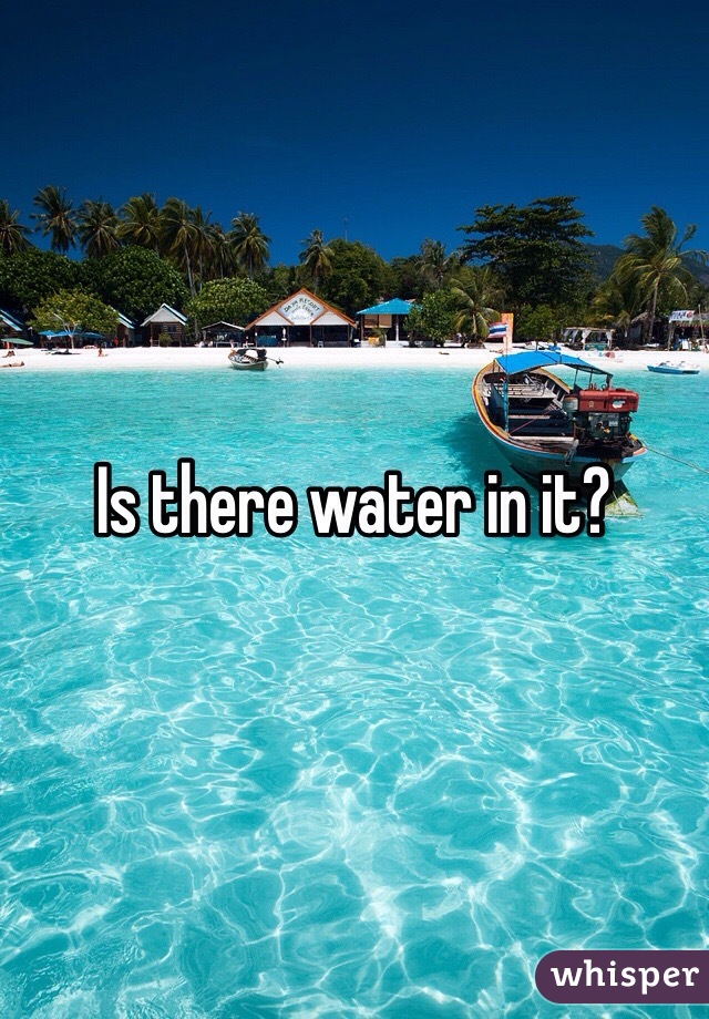 is-there-water-in-it