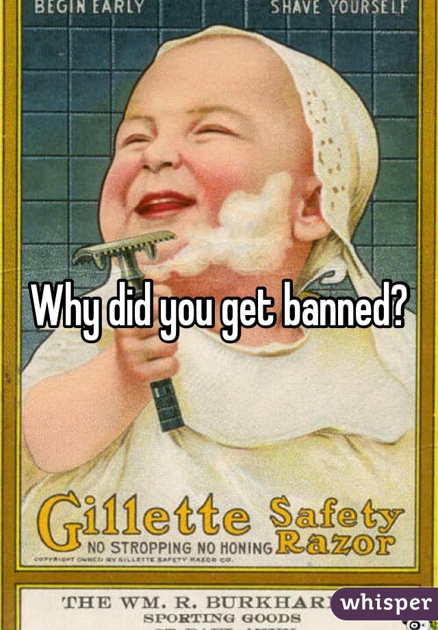 Why did you get banned?