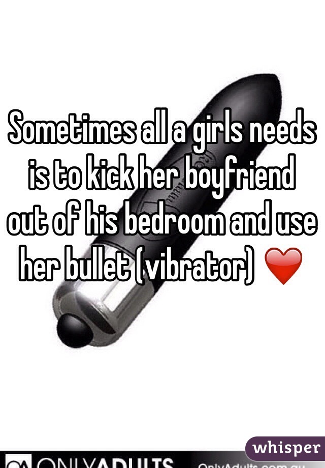 Sometimes all a girls needs is to kick her boyfriend out of his bedroom and use her bullet (vibrator) ❤️