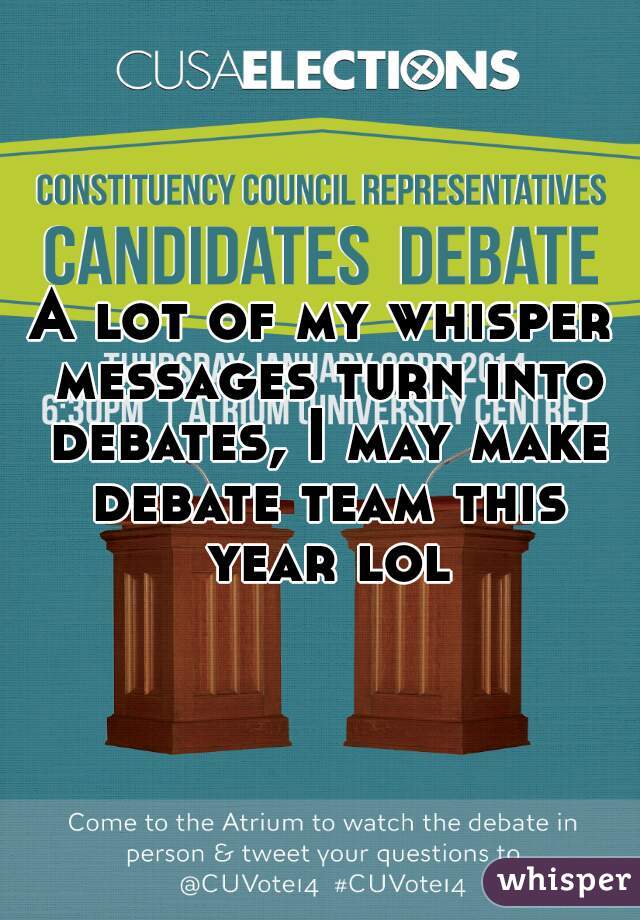 A lot of my whisper messages turn into debates, I may make debate team this year lol