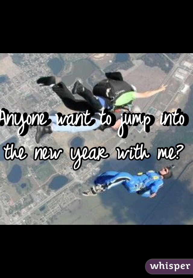 Anyone want to jump into the new year with me?