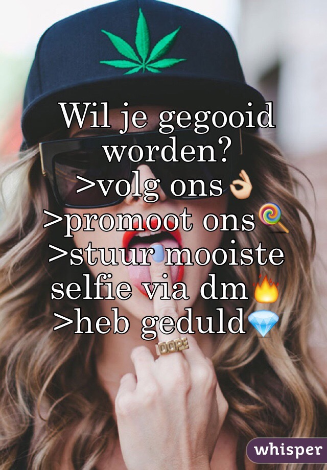 Wil je gegooid worden?
>volg ons👌
>promoot ons🍭
>stuur mooiste selfie via dm🔥
>heb geduld💎