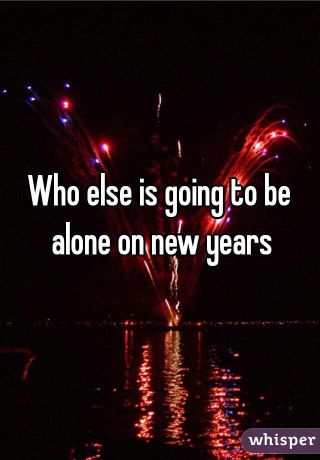 Who else is going to be alone on new years