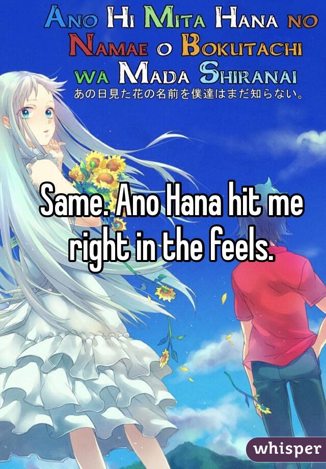 Same. Ano Hana hit me right in the feels. 