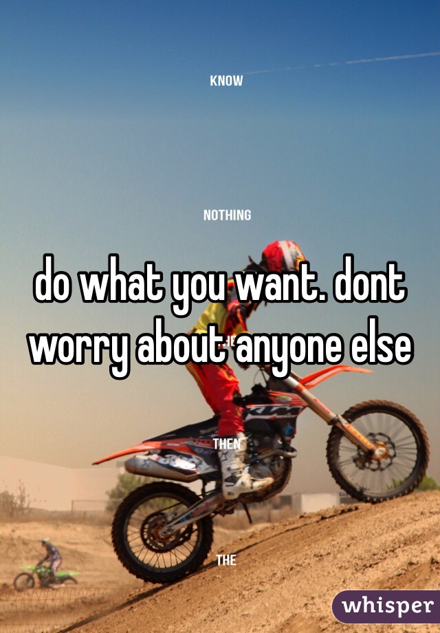 do what you want. dont worry about anyone else