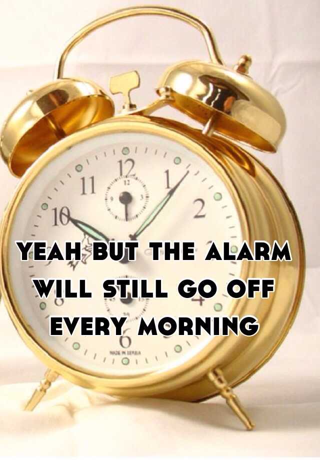 Does Your Alarm Still Go Off When Your On Ft at Jacob Wilson blog