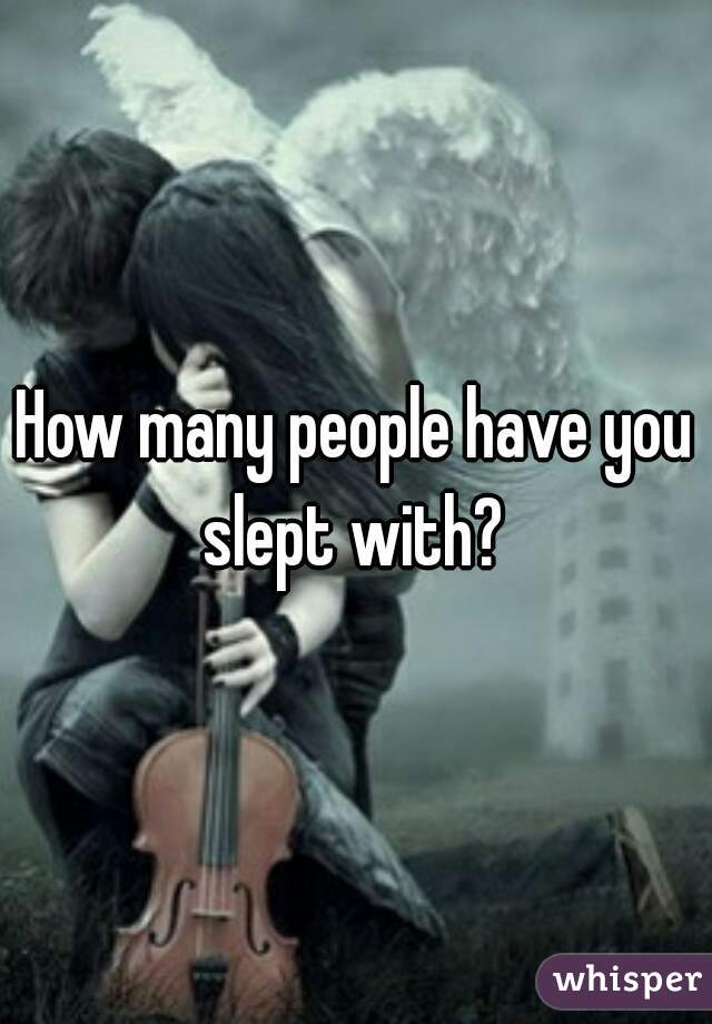 How many people have you slept with? 