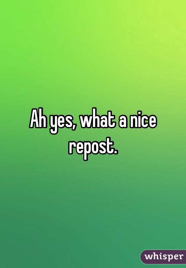 Ah yes, what a nice repost.