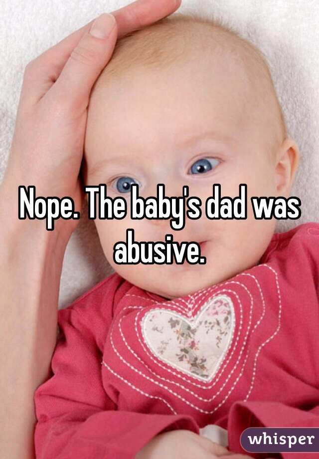 Nope. The baby's dad was abusive.