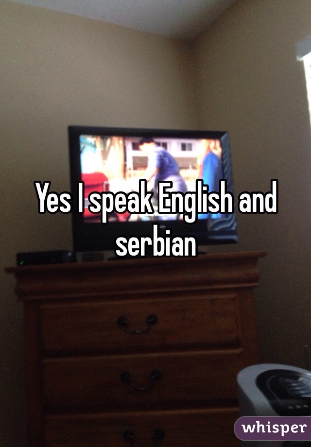 Yes I speak English and serbian