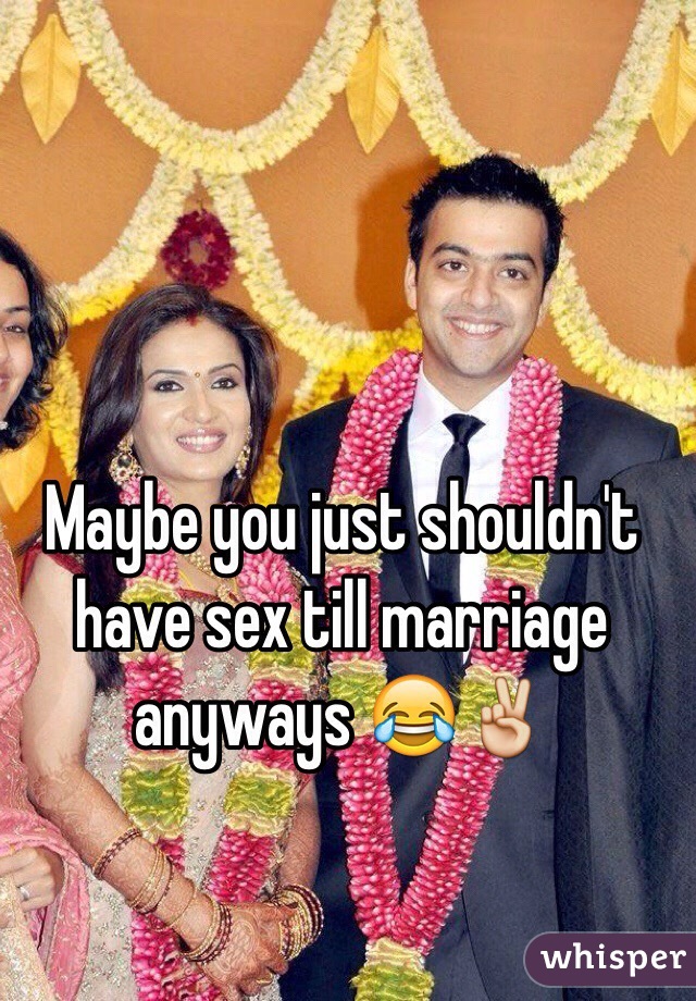 Maybe you just shouldn't have sex till marriage anyways 😂✌️