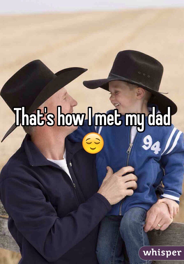 That's how I met my dad 😌