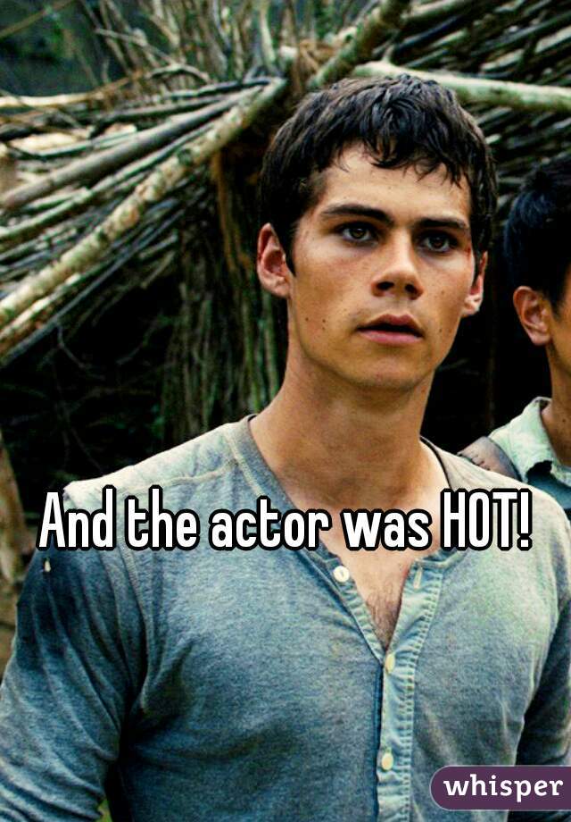 And the actor was HOT! 