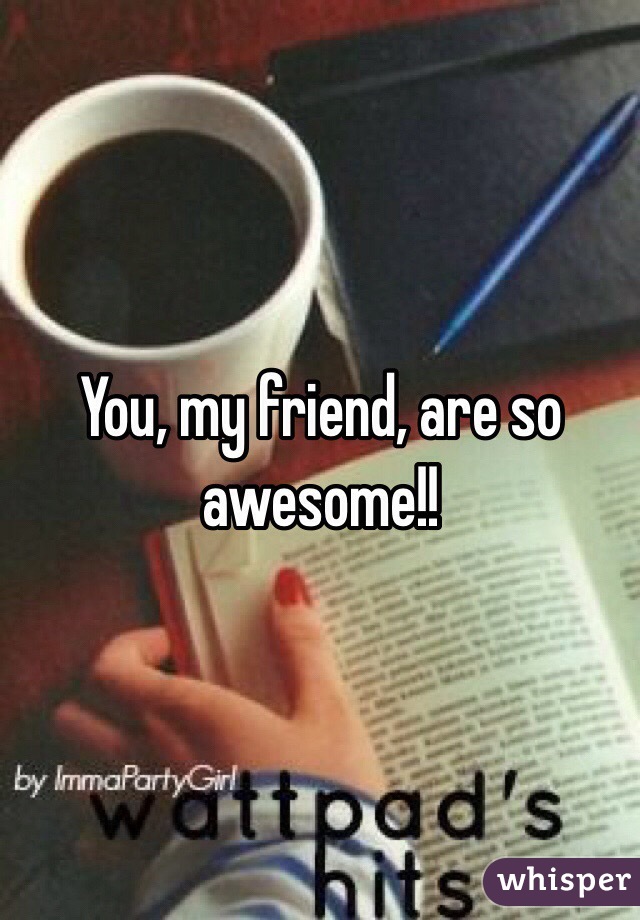 You, my friend, are so awesome!!