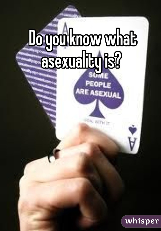 Do you know what asexuality is? 