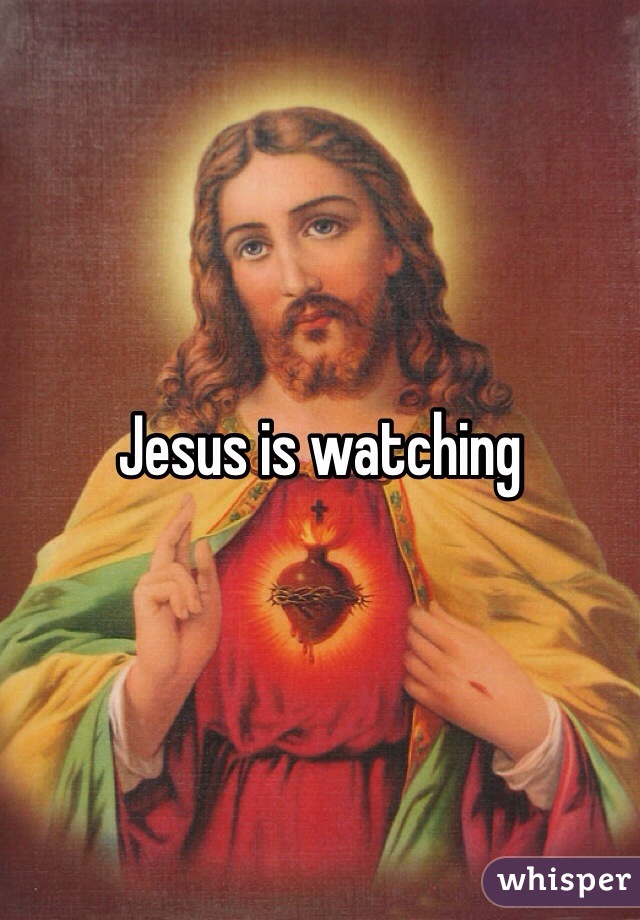 Jesus is watching