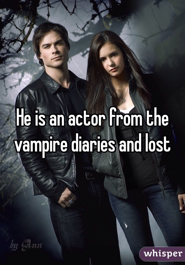 He is an actor from the vampire diaries and lost 