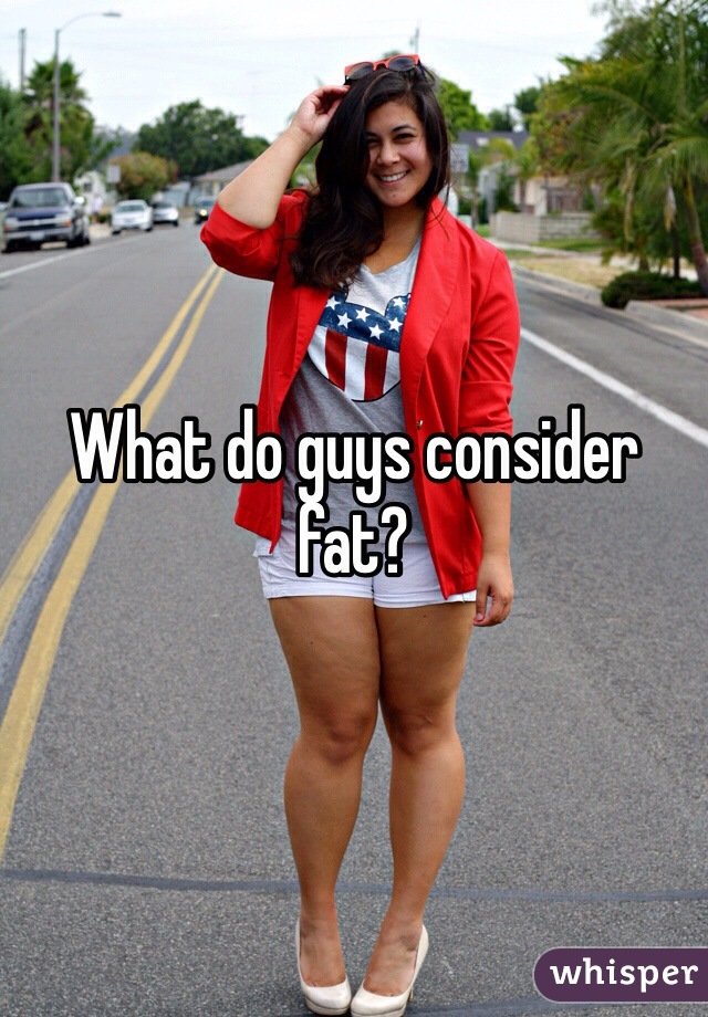 What Do Guys Consider Fat 83