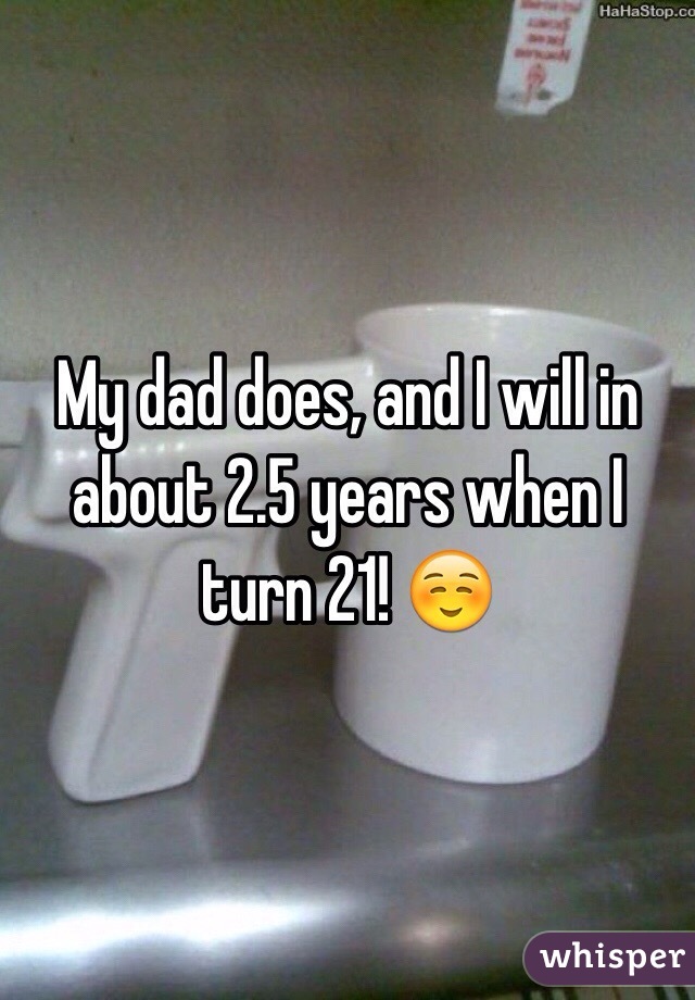 My dad does, and I will in about 2.5 years when I turn 21! ☺️