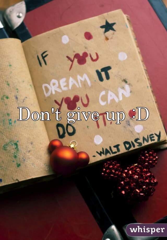 Don't give up :D