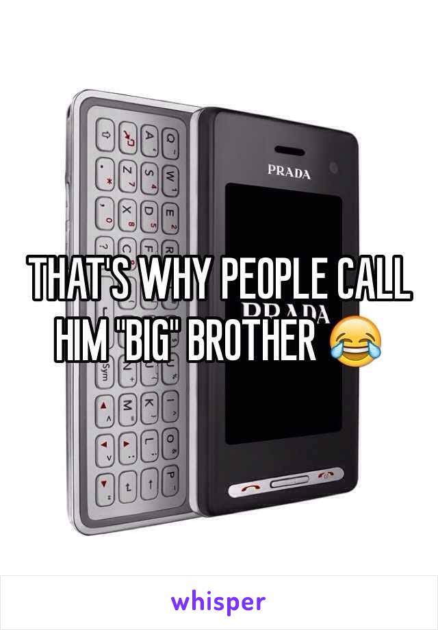 THAT'S WHY PEOPLE CALL HIM "BIG" BROTHER 😂