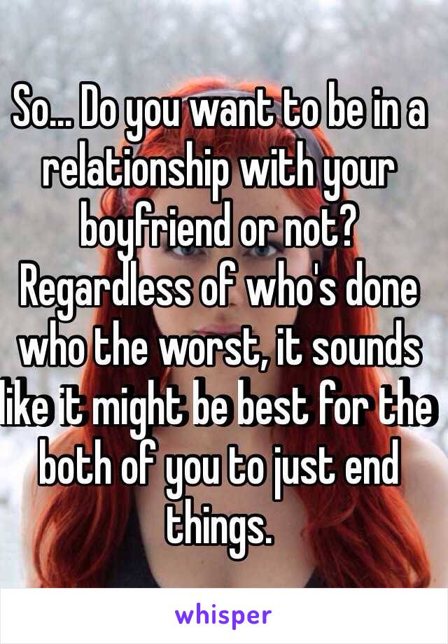 So... Do you want to be in a relationship with your boyfriend or not? Regardless of who's done who the worst, it sounds like it might be best for the both of you to just end things.