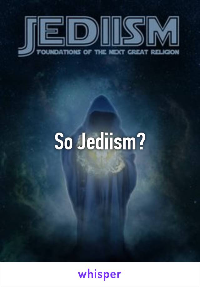 So Jediism?