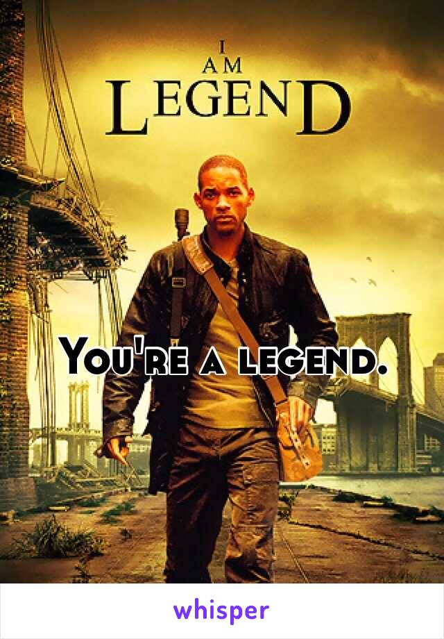 You're a legend. 