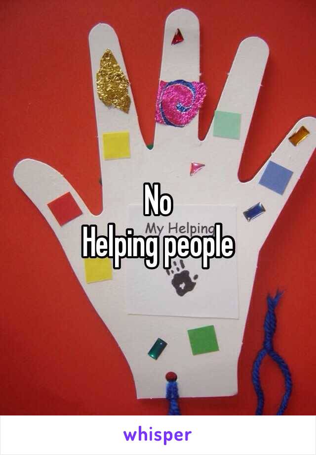 No
Helping people