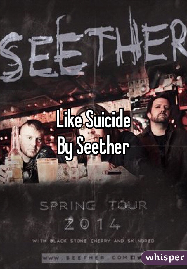 Like Suicide
By Seether 